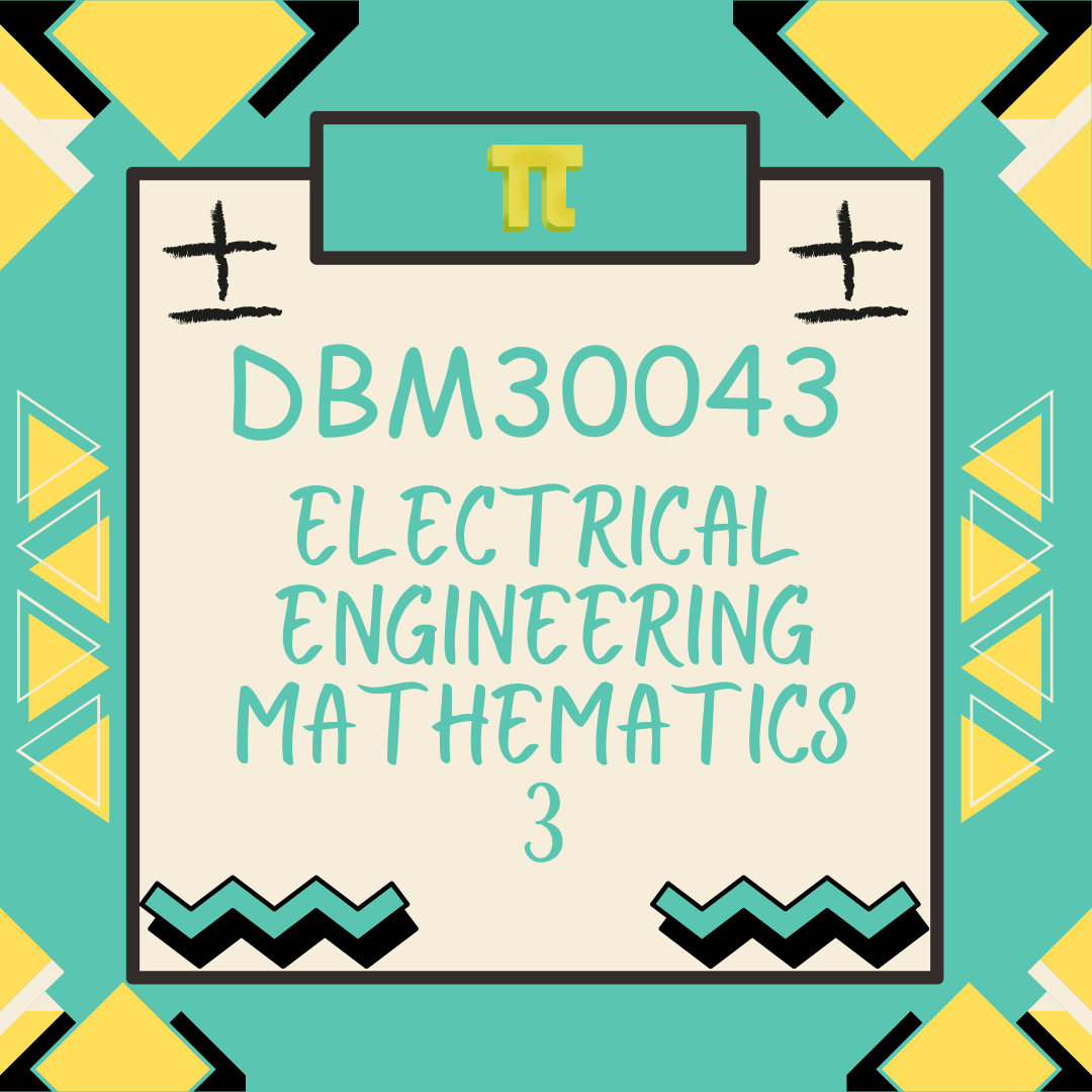 DBM30043 ELECTRICAL ENGINEERING MATHEMATICS 3 