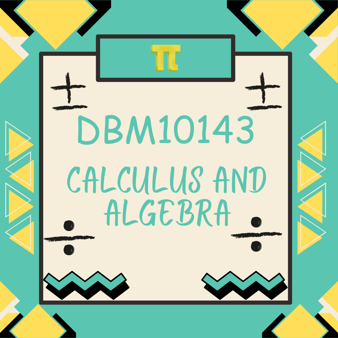 DBM10143 CALCULUS AND ALGEBRA